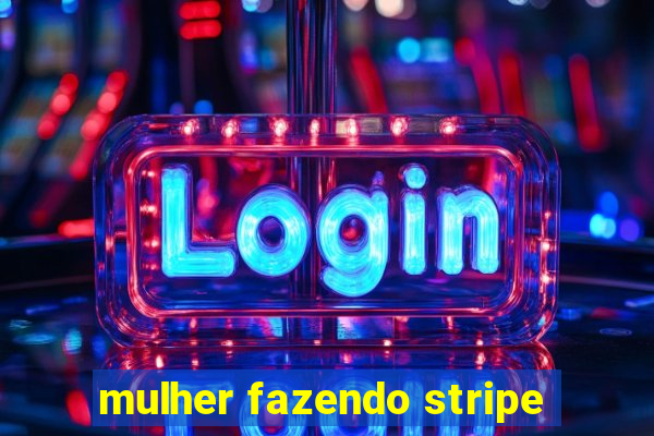 mulher fazendo stripe